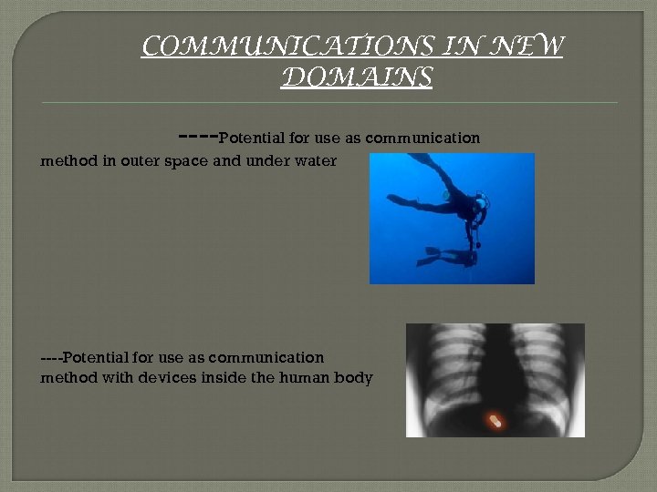 COMMUNICATIONS IN NEW DOMAINS ----Potential for use as communication method in outer space and