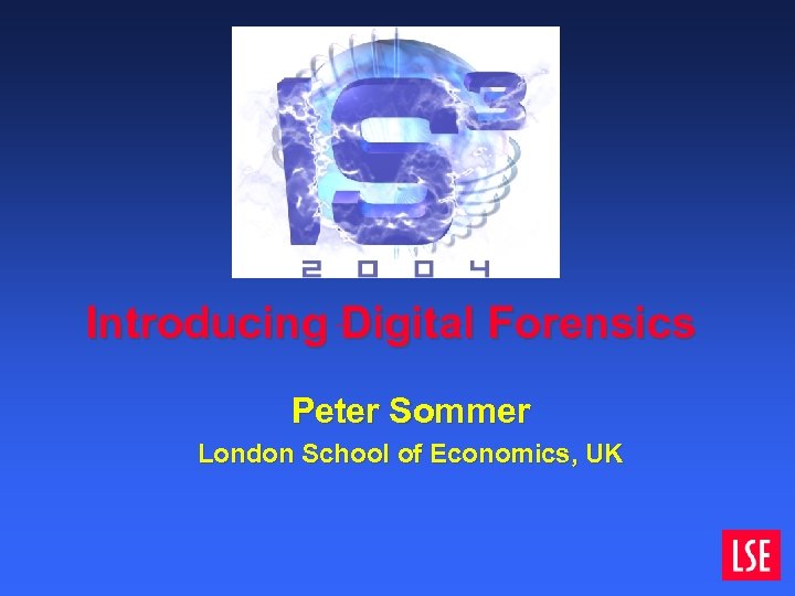  Introducing Digital Forensics Peter Sommer London School of Economics, UK 