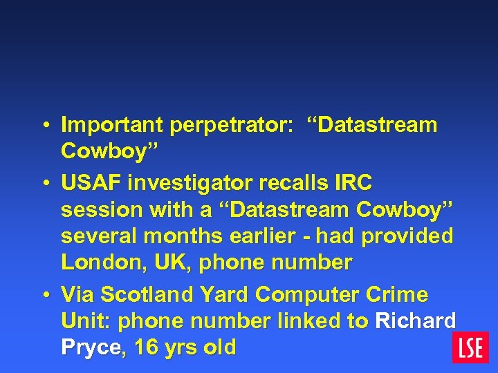  • Important perpetrator: “Datastream Cowboy” • USAF investigator recalls IRC session with a