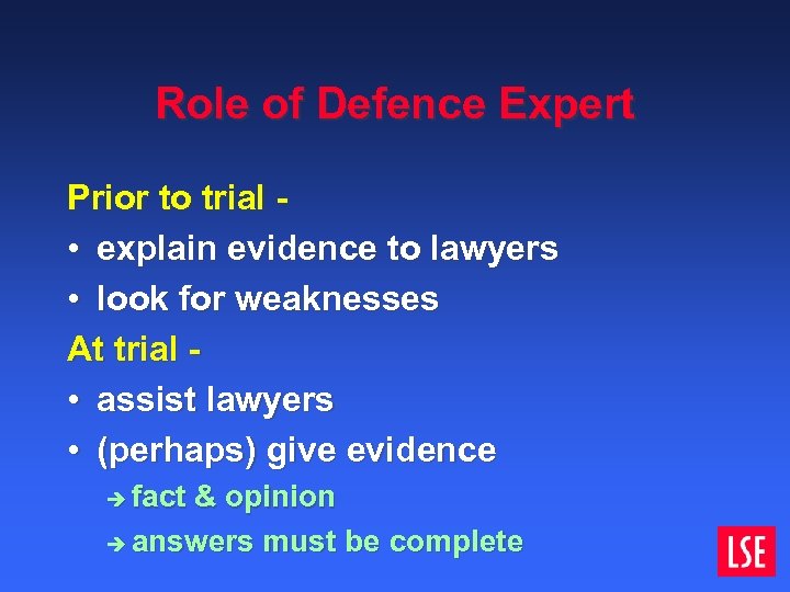 Role of Defence Expert Prior to trial • explain evidence to lawyers • look