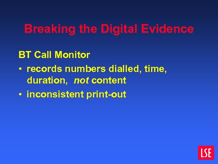 Breaking the Digital Evidence BT Call Monitor • records numbers dialled, time, duration, not