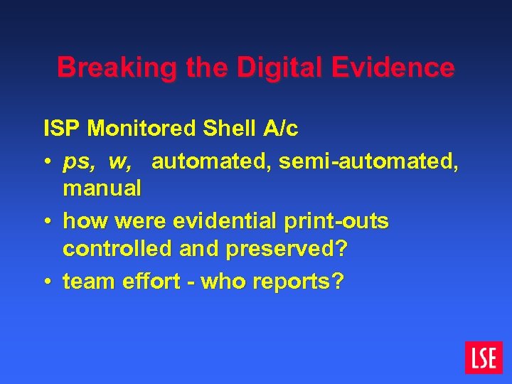 Breaking the Digital Evidence ISP Monitored Shell A/c • ps, w, automated, semi-automated, manual