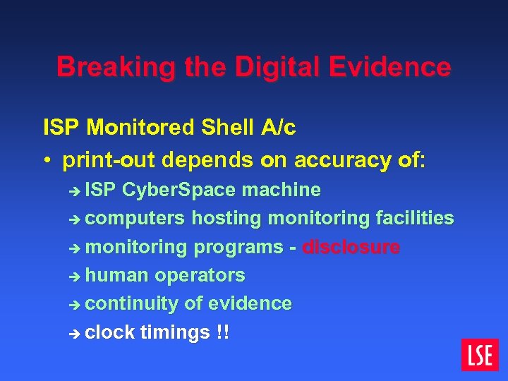 Breaking the Digital Evidence ISP Monitored Shell A/c • print-out depends on accuracy of: