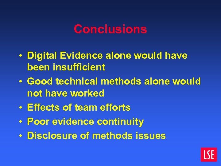 Conclusions • Digital Evidence alone would have been insufficient • Good technical methods alone