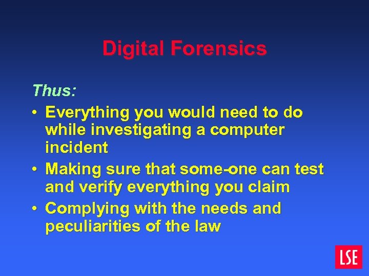 Digital Forensics Thus: • Everything you would need to do while investigating a computer