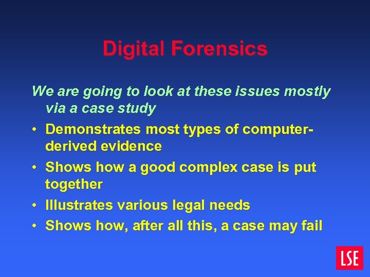 Digital Forensics We are going to look at these issues mostly via a case