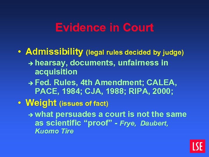Evidence in Court • Admissibility (legal rules decided by judge) hearsay, documents, unfairness in