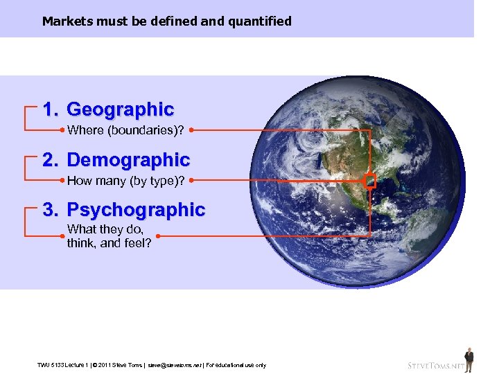 Markets must be defined and quantified 1. Geographic Where (boundaries)? 2. Demographic How many