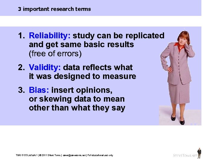 3 important research terms 1. Reliability: study can be replicated and get same basic