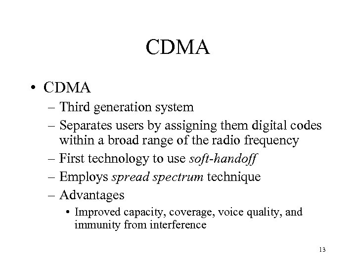 CDMA • CDMA – Third generation system – Separates users by assigning them digital