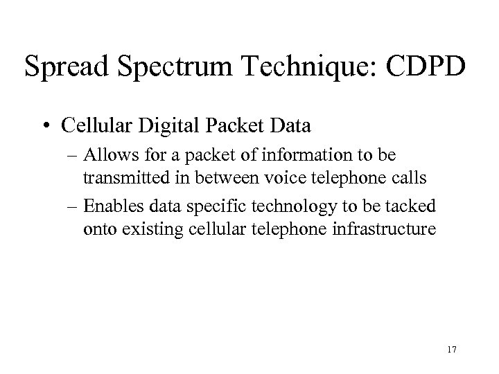 Spread Spectrum Technique: CDPD • Cellular Digital Packet Data – Allows for a packet