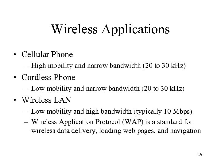 Wireless Applications • Cellular Phone – High mobility and narrow bandwidth (20 to 30