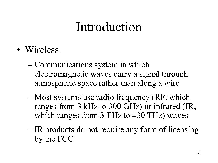 Introduction • Wireless – Communications system in which electromagnetic waves carry a signal through