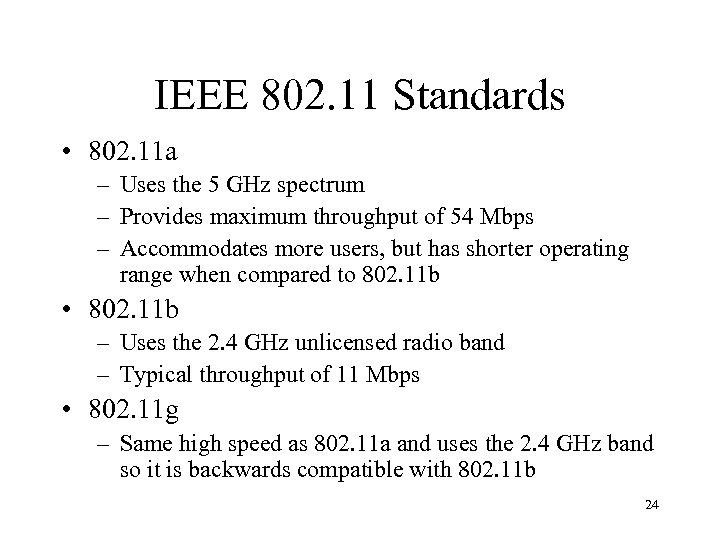 IEEE 802. 11 Standards • 802. 11 a – Uses the 5 GHz spectrum