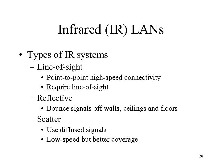 Infrared (IR) LANs • Types of IR systems – Line-of-sight • Point-to-point high-speed connectivity