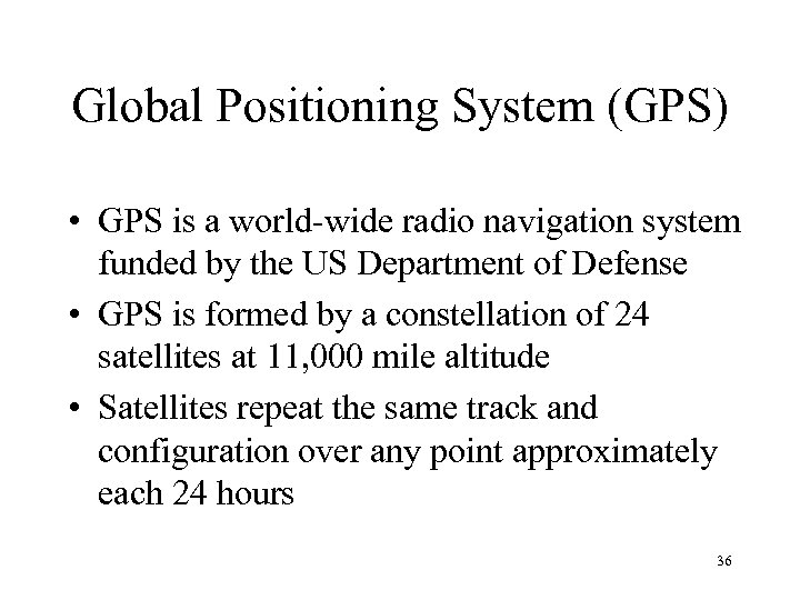 Global Positioning System (GPS) • GPS is a world-wide radio navigation system funded by