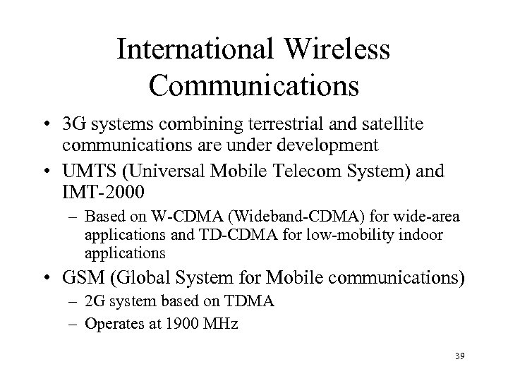 International Wireless Communications • 3 G systems combining terrestrial and satellite communications are under