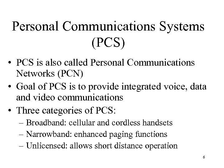 Personal Communications Systems (PCS) • PCS is also called Personal Communications Networks (PCN) •