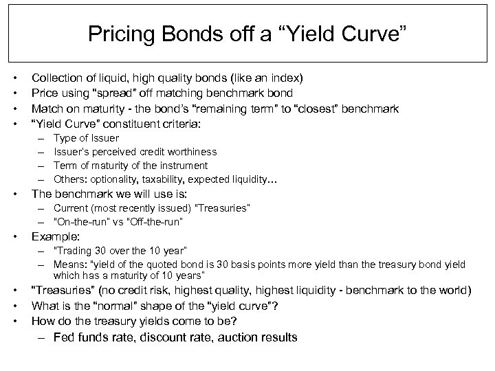 Pricing Bonds off a “Yield Curve” • • Collection of liquid, high quality bonds