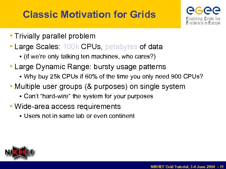 Classic Motivation for Grids • Trivially parallel problem • Large Scales: 100 k CPUs,