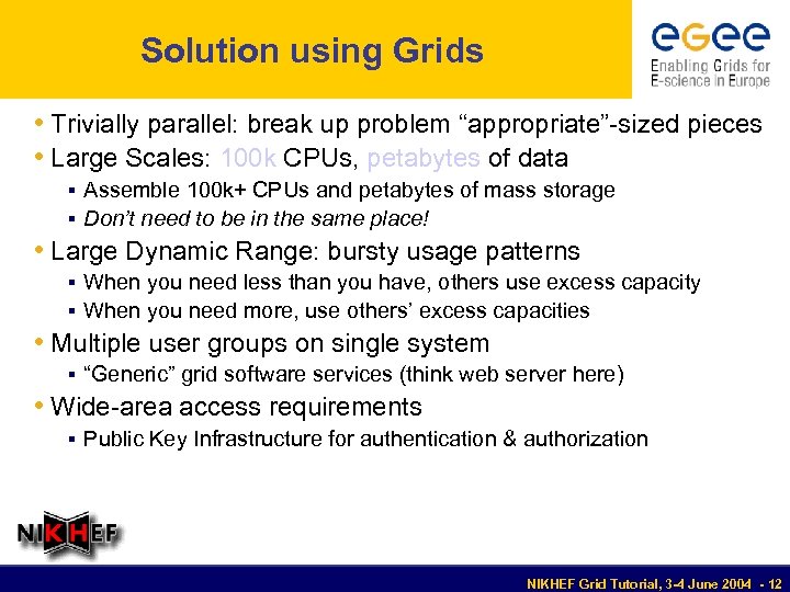 Solution using Grids • Trivially parallel: break up problem “appropriate”-sized pieces • Large Scales: