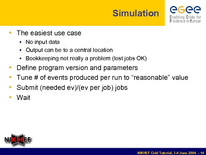 Simulation • The easiest use case § No input data § Output can be