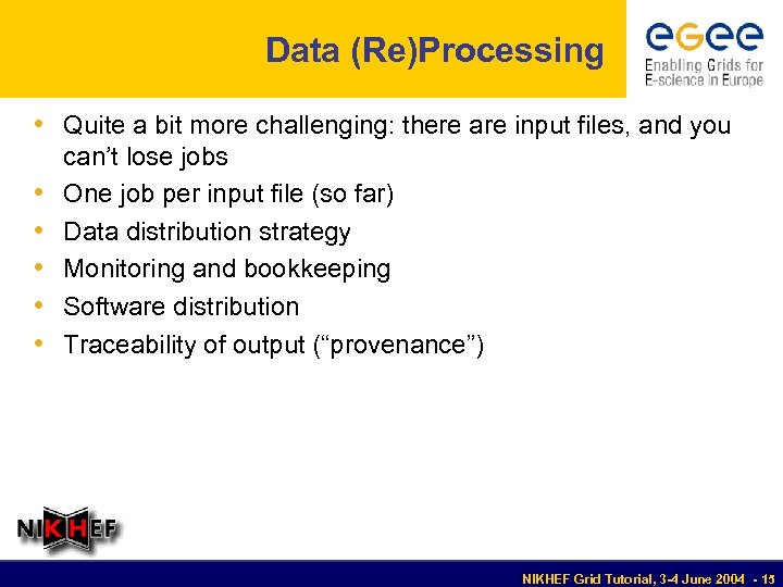 Data (Re)Processing • Quite a bit more challenging: there are input files, and you