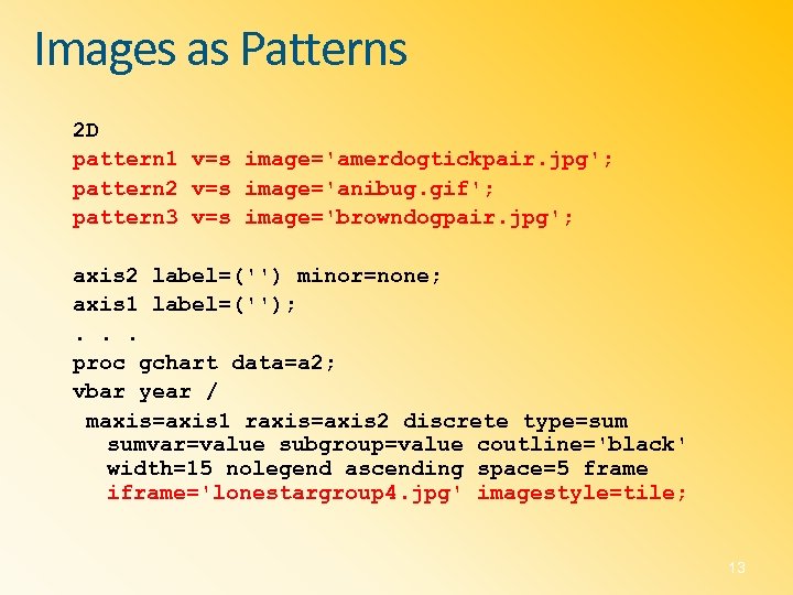 Images as Patterns 2 D pattern 1 v=s image='amerdogtickpair. jpg'; pattern 2 v=s image='anibug.