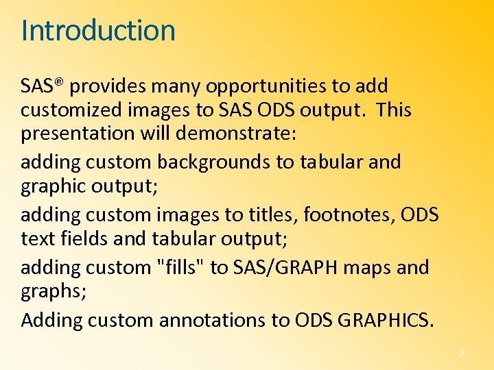 Introduction SAS® provides many opportunities to add customized images to SAS ODS output. This