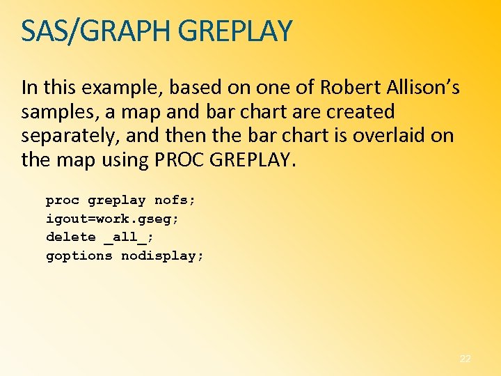 SAS/GRAPH GREPLAY In this example, based on one of Robert Allison’s samples, a map