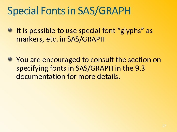 Special Fonts in SAS/GRAPH It is possible to use special font “glyphs” as markers,