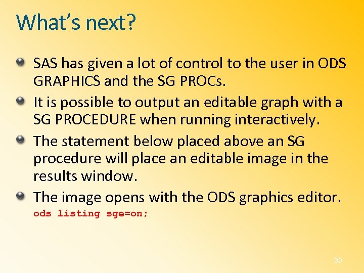 What’s next? SAS has given a lot of control to the user in ODS