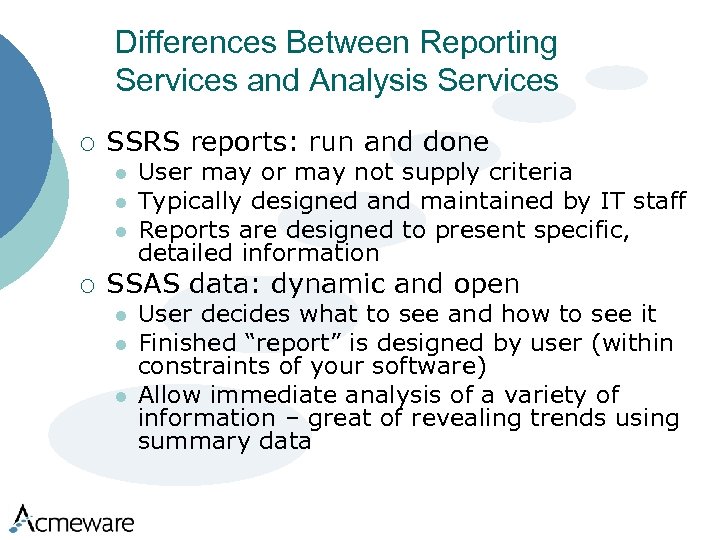 Differences Between Reporting Services and Analysis Services ¡ SSRS reports: run and done l