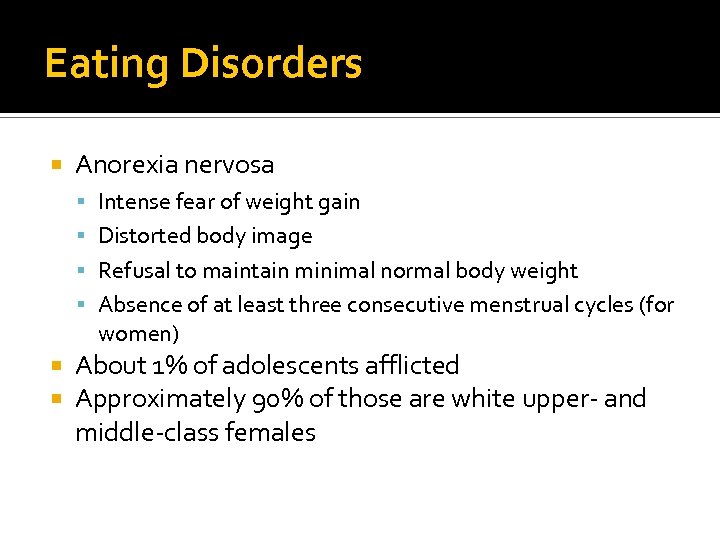 Eating Disorders Anorexia nervosa Intense fear of weight gain Distorted body image Refusal to