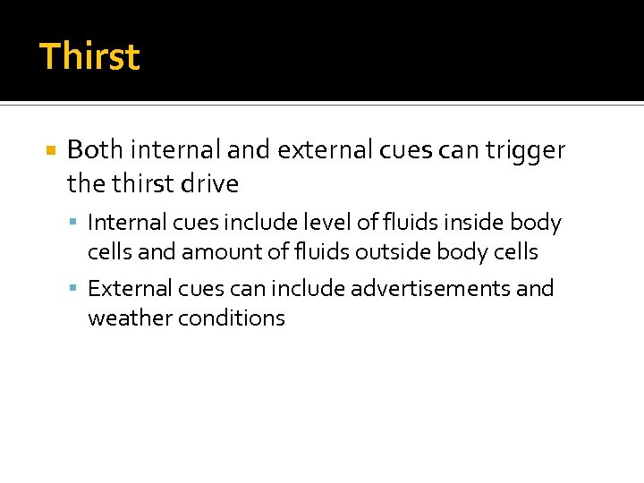 Thirst Both internal and external cues can trigger the thirst drive Internal cues include