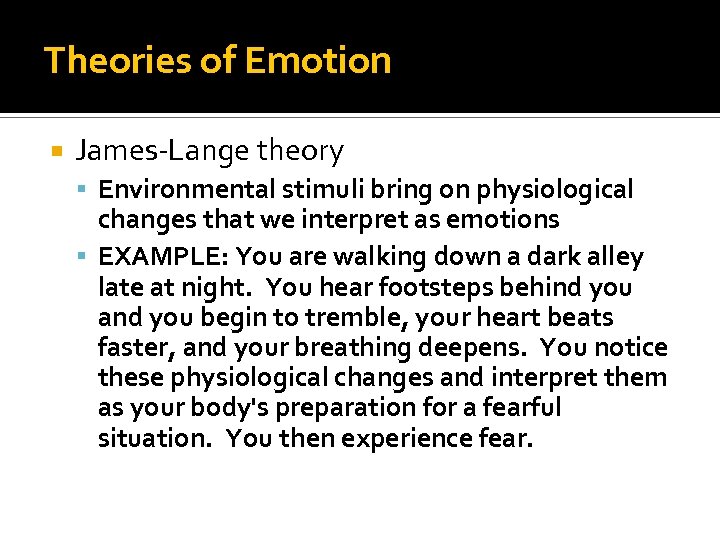 Theories of Emotion James-Lange theory Environmental stimuli bring on physiological changes that we interpret