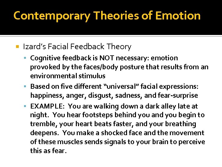 Contemporary Theories of Emotion Izard’s Facial Feedback Theory Cognitive feedback is NOT necessary: emotion