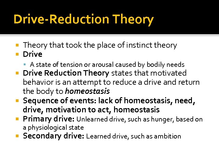 Drive-Reduction Theory that took the place of instinct theory Drive A state of tension