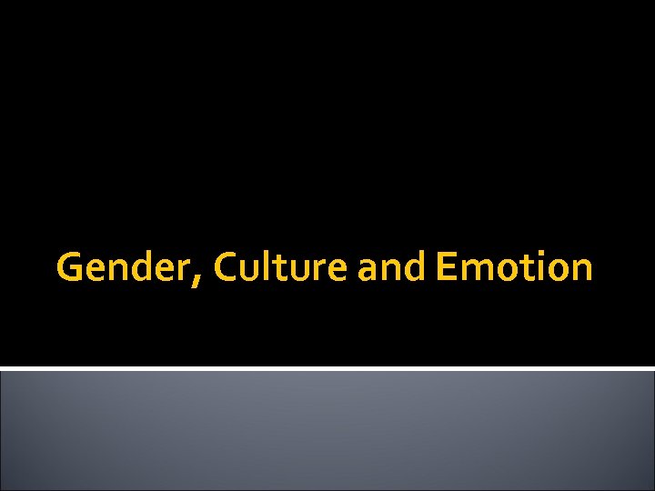 Gender, Culture and Emotion 