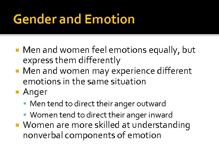 Gender and Emotion Men and women feel emotions equally, but express them differently Men