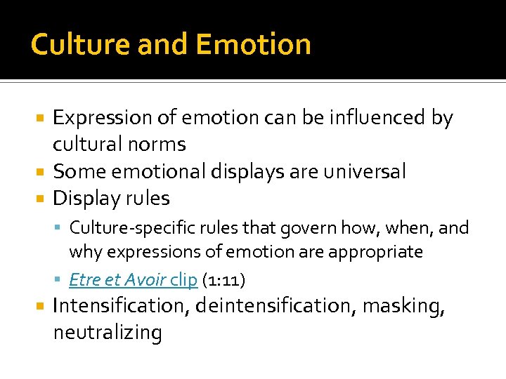 Culture and Emotion Expression of emotion can be influenced by cultural norms Some emotional