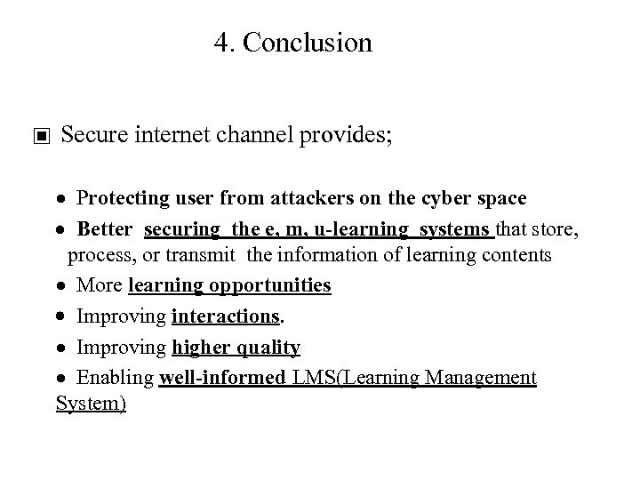 4. Conclusion ▣ Secure internet channel provides; Protecting user from attackers on the cyber