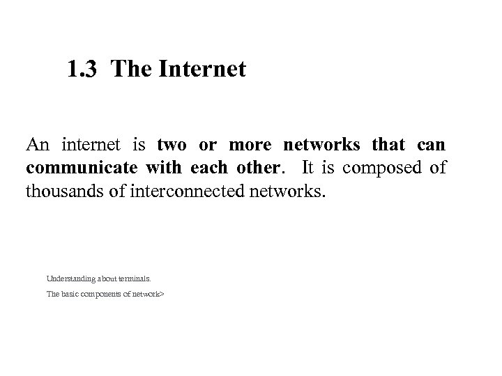 1. 3 The Internet An internet is two or more networks that can communicate