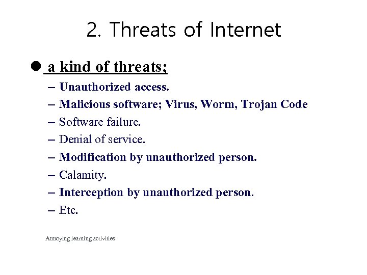 2. Threats of Internet l a kind of threats; – – – – Unauthorized