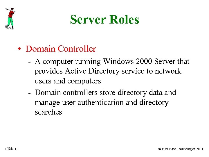 Server Roles • Domain Controller - A computer running Windows 2000 Server that provides