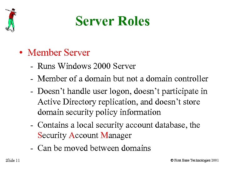 Server Roles • Member Server - Runs Windows 2000 Server - Member of a