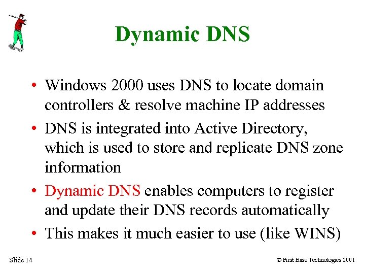 Dynamic DNS • Windows 2000 uses DNS to locate domain controllers & resolve machine
