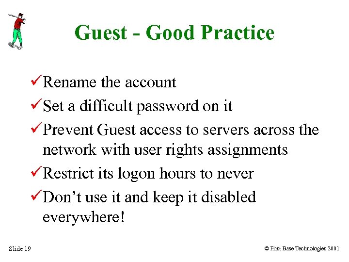 Guest - Good Practice Rename the account Set a difficult password on it Prevent