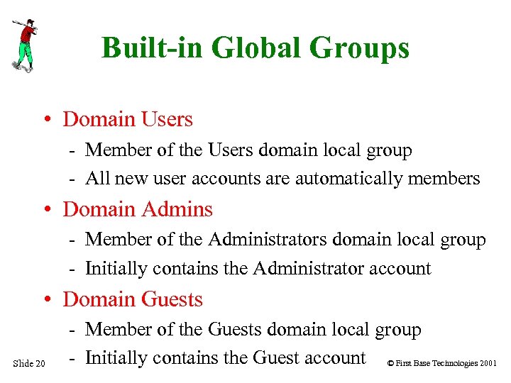 Built-in Global Groups • Domain Users - Member of the Users domain local group