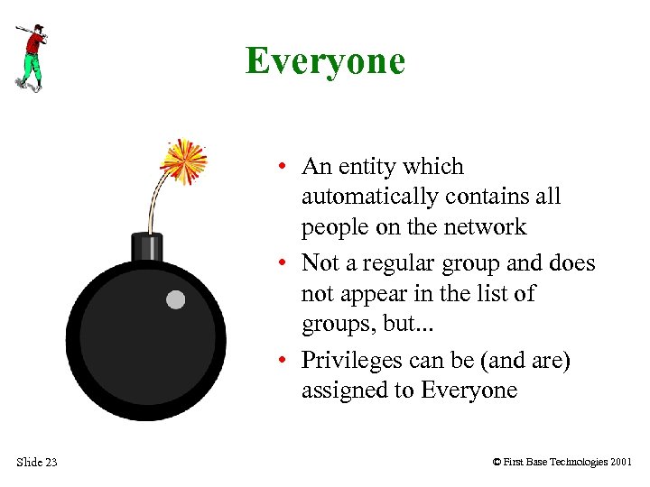 Everyone • An entity which automatically contains all people on the network • Not